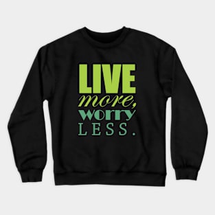 Live more, worry less Crewneck Sweatshirt